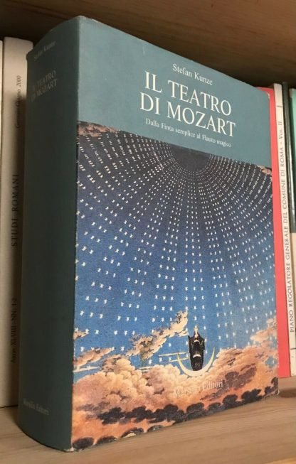 Kunze Il Teatro di Mozart dalla Finta semplice al Flauto magico Marsilio 1990