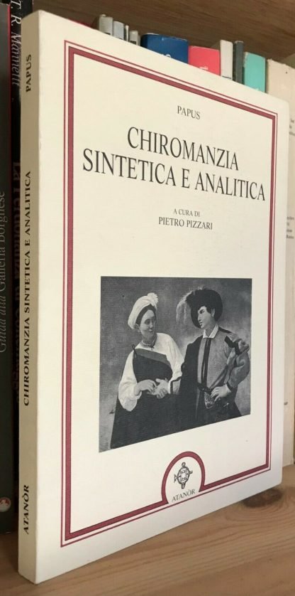 Papus La Chiromanzia sintetica e analitica Atanòr 1997