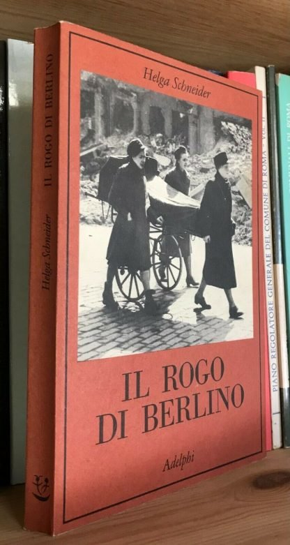 Helga Schneider Il rogo di Berlino Adelphi 1995 IV edizione