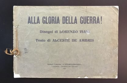 Alla Gloria Della Guerra! testo Alceste De Ambris disegni di Lorenzo Viani Editrice Internazionale 1912