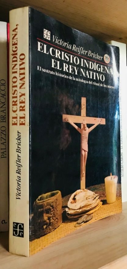 Bricker El Cristo indígena el rey nativo Fondo de Cultura Económica México 1989