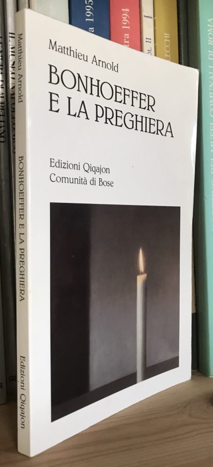 Matthieu Arnold Bonhoeffer e la preghiera Edizioni Qiqajon Bose 2007