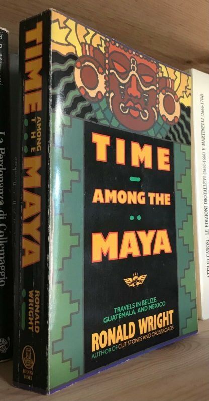 Wright Time among the Maya travels in Belize Guatemala and Mexico 1991