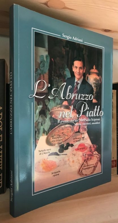 Sergio Adriani L'Abruzzo nel piatto Paolo Scipioni ricette racconti aneddoti