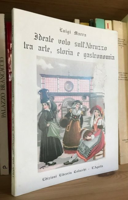 Luigi Marra Ideale volo sull'Abruzzo tra arte storia e gastronomia Colacchi