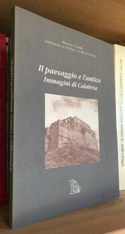 Il paesaggio e l'antico Immagini di Calabria mostra bibliografica e fotografica 1994