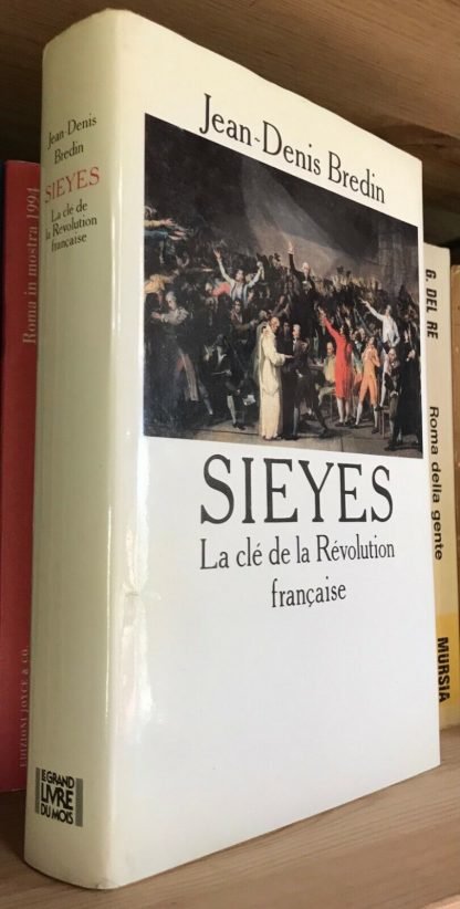 Jean-Denis Bredin Sieyes La clé de la Révolution française De Fallois 1988