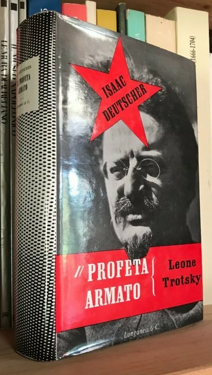 Isaac Deutscher Il profeta armato Trotsky 1879-1921 Longanesi & C. 1965