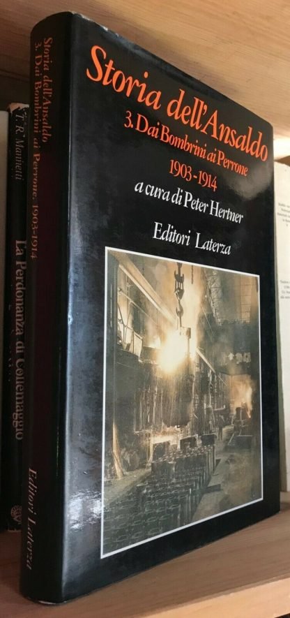 Storia dell'Ansaldo 3 Dai Bombrini ai Perrone 1903-1914 P. Hertner Laterza 1996