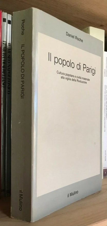 Daniel Roche Il popolo di Parigi alla vigilia della rivoluzione Il Mulino 1986