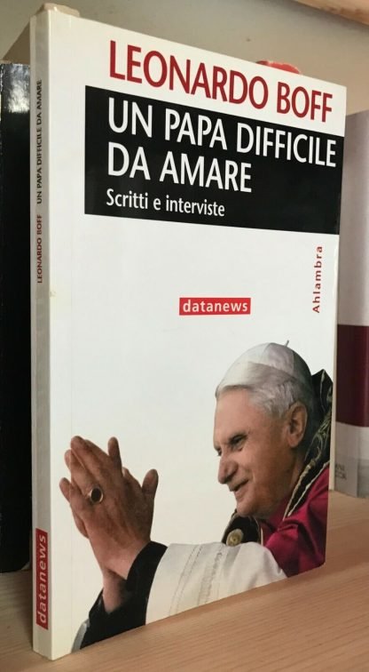 Leonardo Boff Un papa difficile da amare scritti e interviste datanews 2005