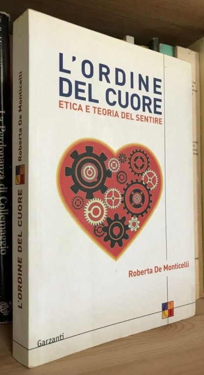 Roberta De Monticelli L'ordine del cuore etica e teoria del sentire Garzanti