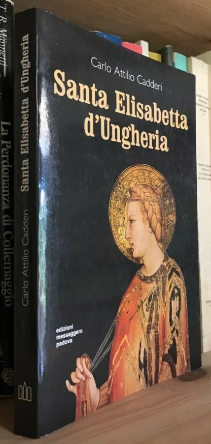 Carlo Attilio Cadderi Santa Elisabetta d'Ungheria edizioni messaggero 1989