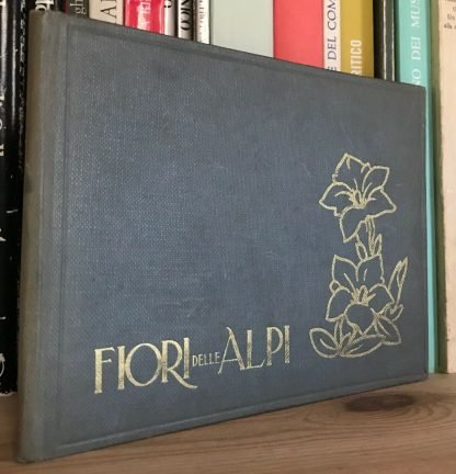 Gretter Italo Fiori della Alpi 64 riproduzioni dal vero CAI 1952