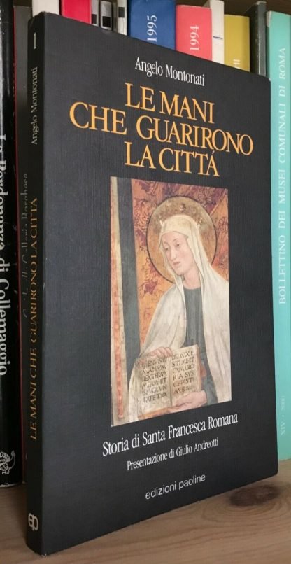 Montonati Le mani che guarirono la città Storia di Santa Francesca Romana 1985