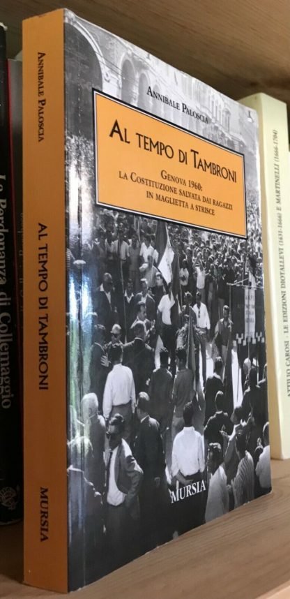 Annibale Paloscia Al tempo di Tambroni Genova 1960 Mursia