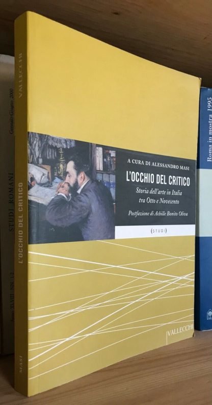 L'Occhio del critico Storia dell'Arte in Italia tra otto e novecento Vallecchi