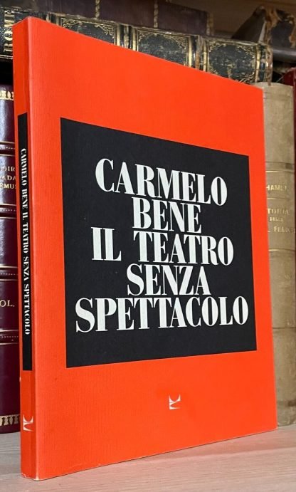 Carmelo Bene Il Teatro senza spettacolo Marsilio Editori 1990