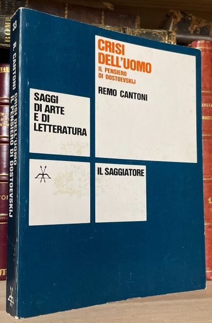 Remo Cantoni Crisi dell'uomo il pensiero di Dostoevskij Il Saggiatore 1975