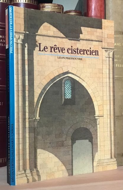 Le rêve cistercien Léon Pressouyre Découvertes Gallimard 1990