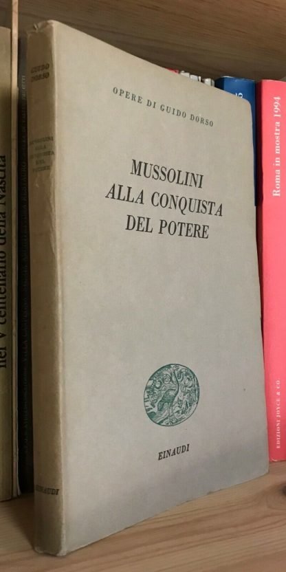 Guido Dorso Mussolini alla conquista del potere Einaudi 1949