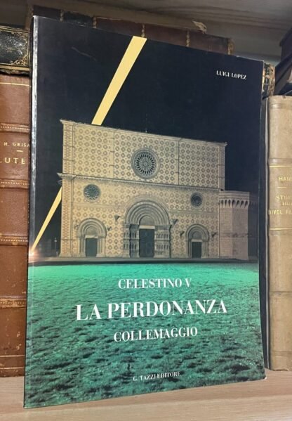 Luigi Lopez Celestino V La Perdonanza Collemaggio Tazzi Editore 1987