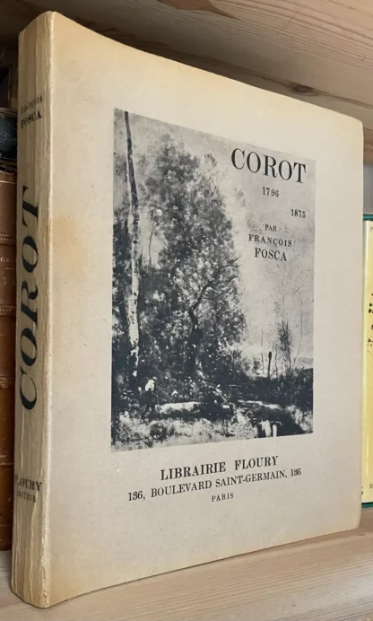 Corot 1796 - 1875 par François Fosca Paris Librairie Floury 1930