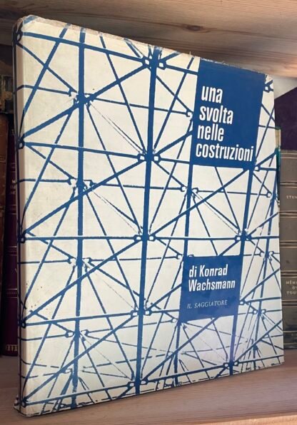 Konrad Wachsmann una svolta nelle costruzioni Il Saggiatore 1960