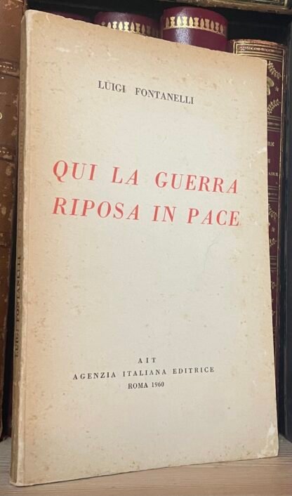 Luigi Fontanelli Qui la guerra riposa in pace AIT 1960 dedica dell'A.